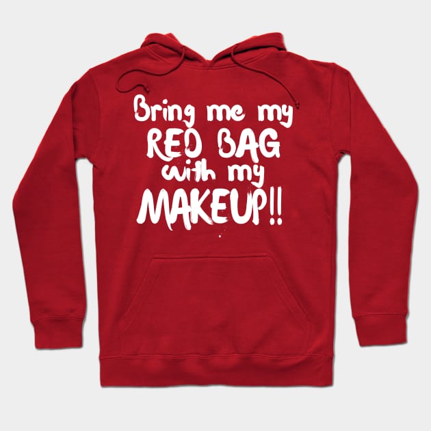 Bring Me My Red Bag With My MAKEUP!! 90 Day Fiance TV Quotes Hoodie by DankFutura